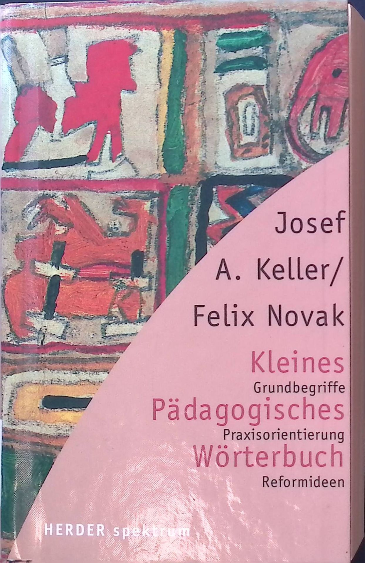 Kleines pädagogisches Wörterbuch : Grundbegriffe - Praxisorientierungen - Reformideen