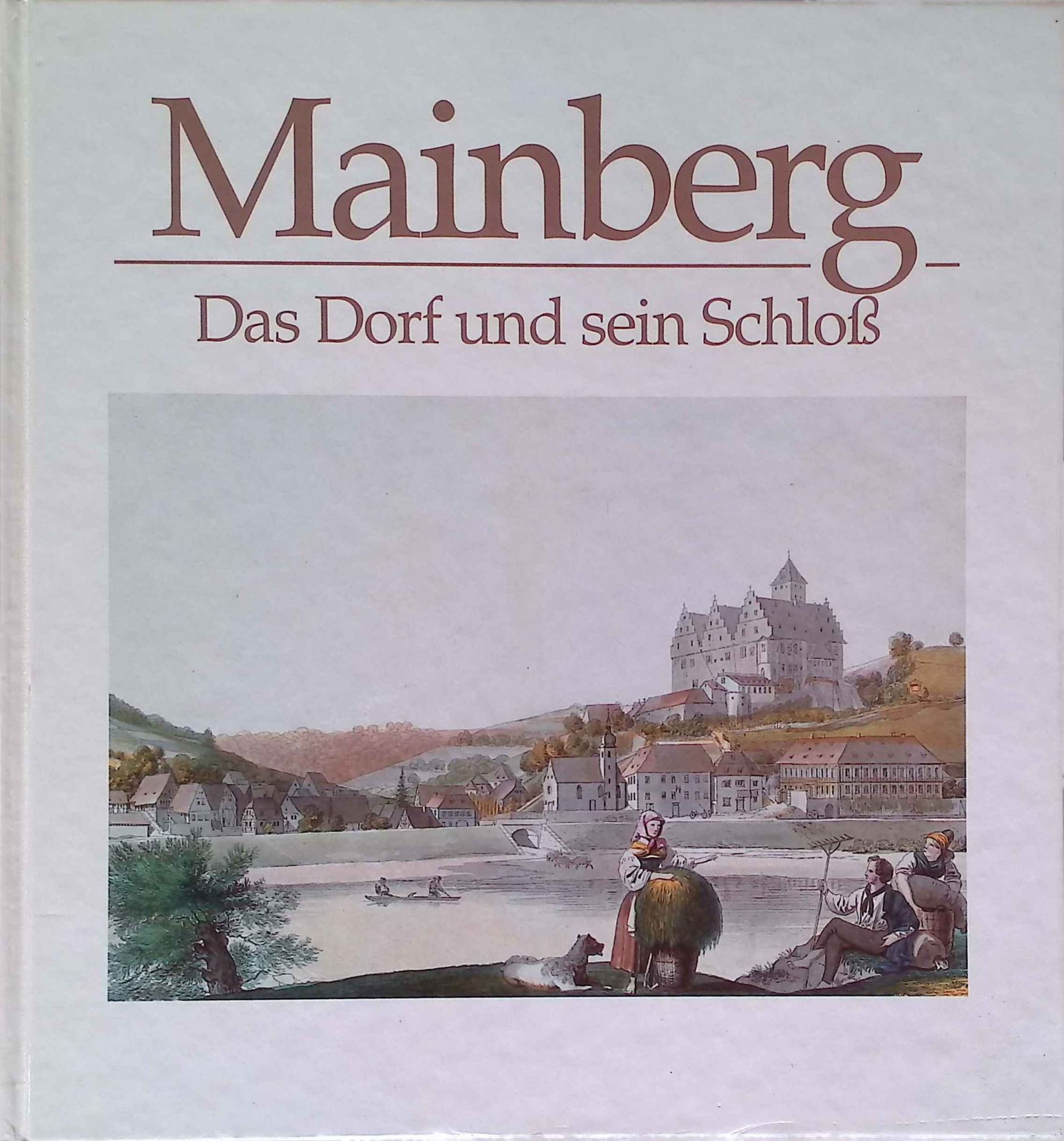 Mainberg : das Dorf und sein Schloß in historischen Aufnahmen - mit einem einleitenden Überblick zur Geschichte des Schlosses