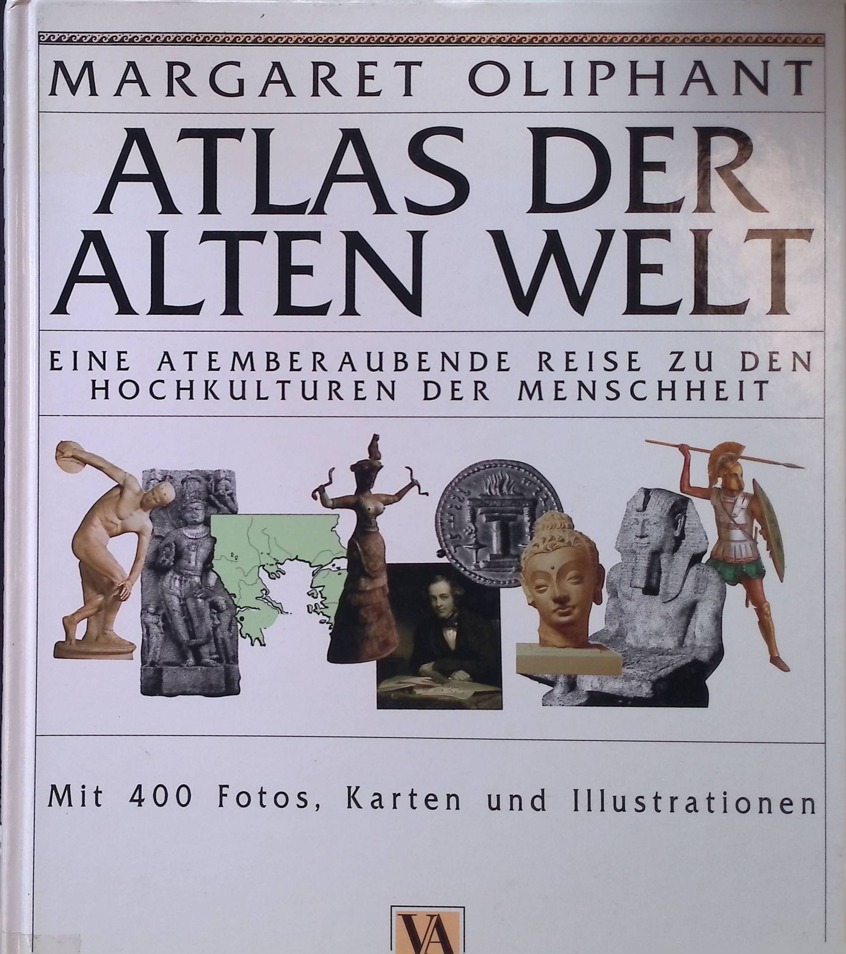 Atlas der Alten Welt : eine atemberaubende Reise zu den Hochkulturen der Menschheit