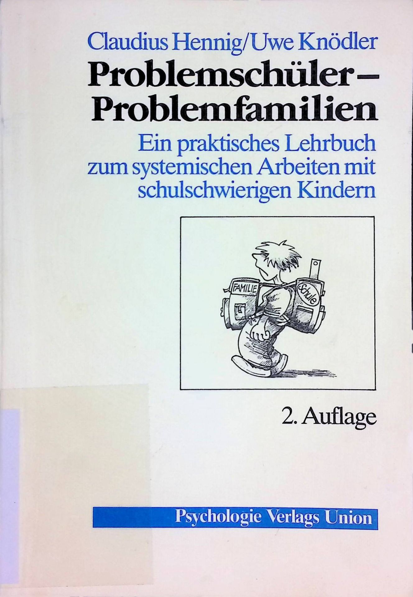 Problemschüler - Problemfamilien : e. prakt. Lehrbuch zum system. Arbeiten mit schulschwierigen Kindern