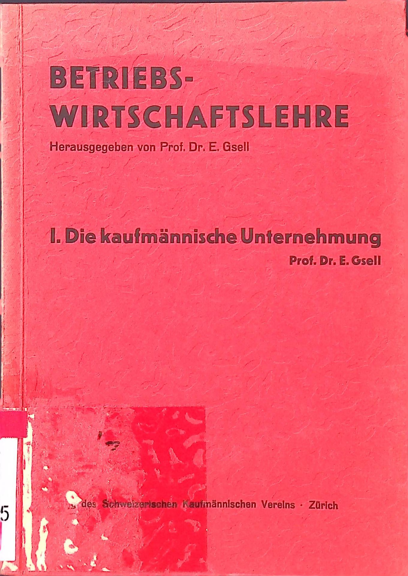 Betriebswirtschaftslehre. I. Die kaufmännische Unternehmung (wirtschaftliche und rechtliche Einführung)