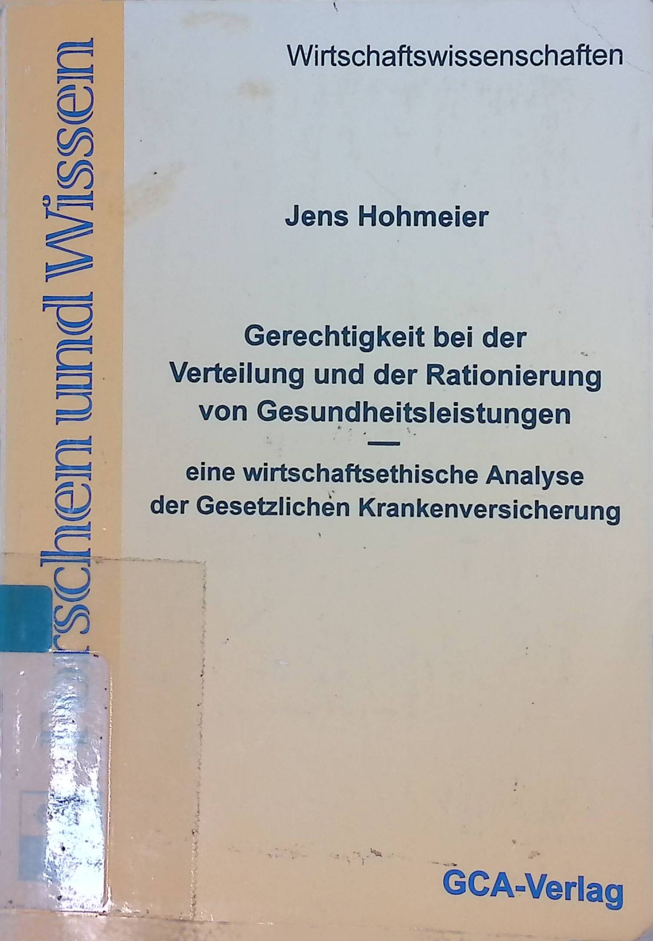 Gerechtigkeit bei der Verteilung und Rationierung von Gesundheitsleistungen : eine wirtschaftsethische Analyse der gesetzlichen Krankenversicherung