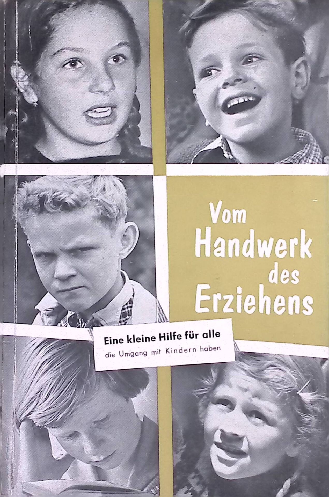 Vom Handwerk des Erziehens : Eine kleine Hilfe f. alle, d. mit Kindern Umgang haben