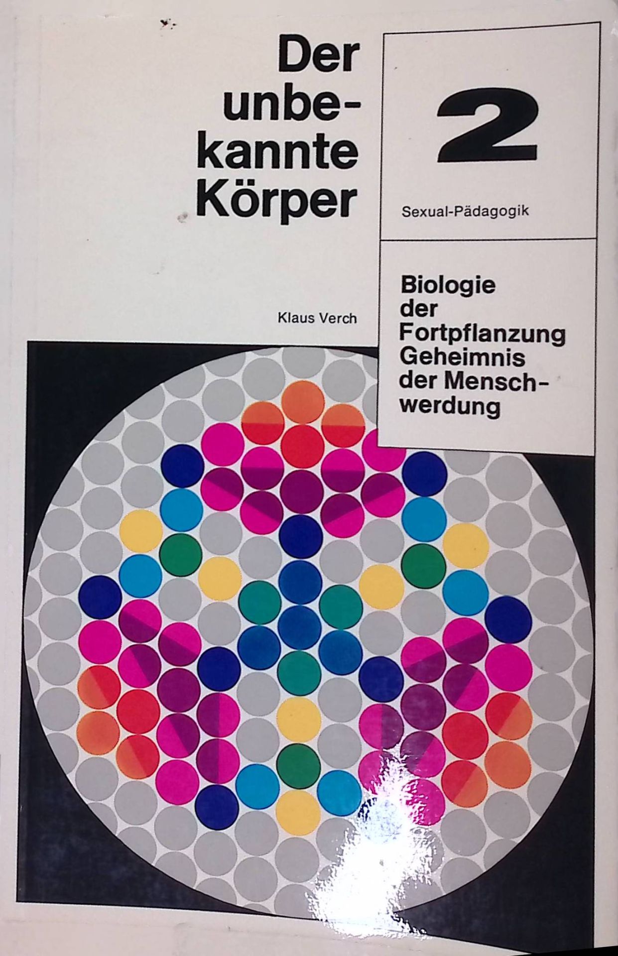 Der unbekannte Körper : Biologie d. Fortpflanzung, Geheimnis d. Menschwerdung