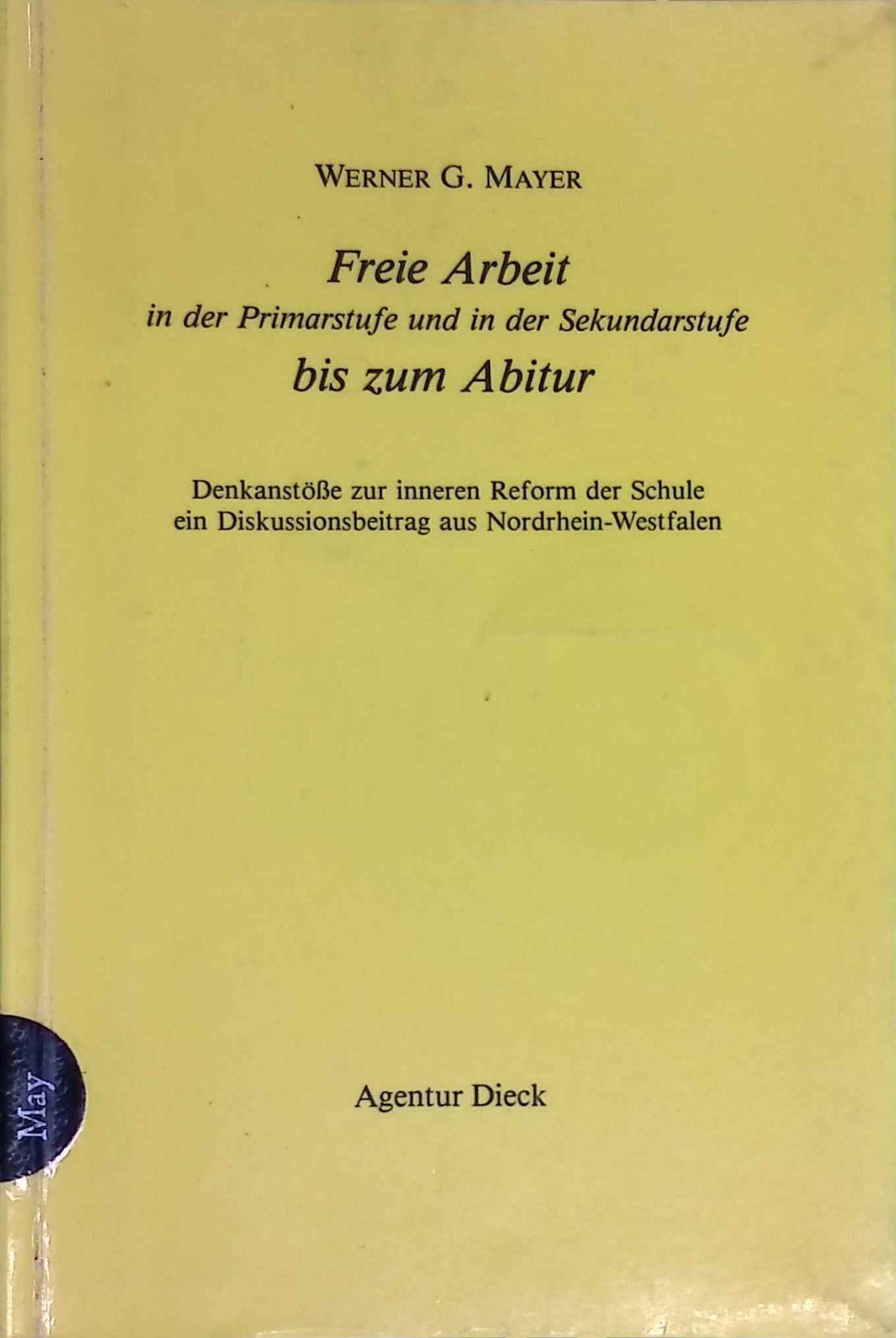 Freie Arbeit in der Primarstufe und in der Sekundarstufe bis zum Abitur : Denkanstösse zur inneren Reform der Schule - ein Diskussionsbeitrag aus Nordrhein-Westfalen