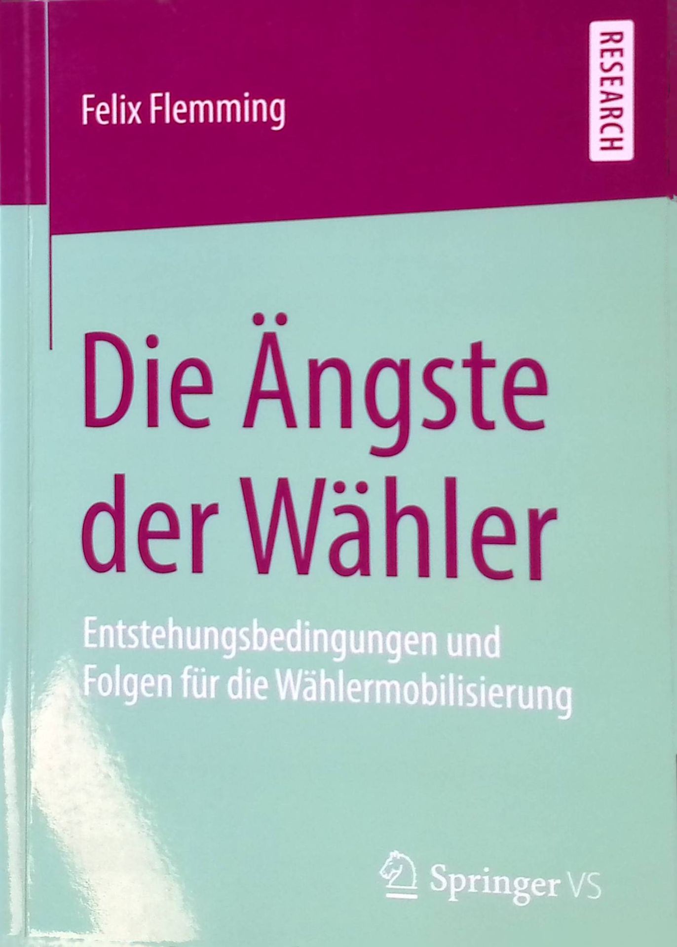 Die Ängste der Wähler : Entstehungsbedingungen und Folgen für die Wählermobilisierung