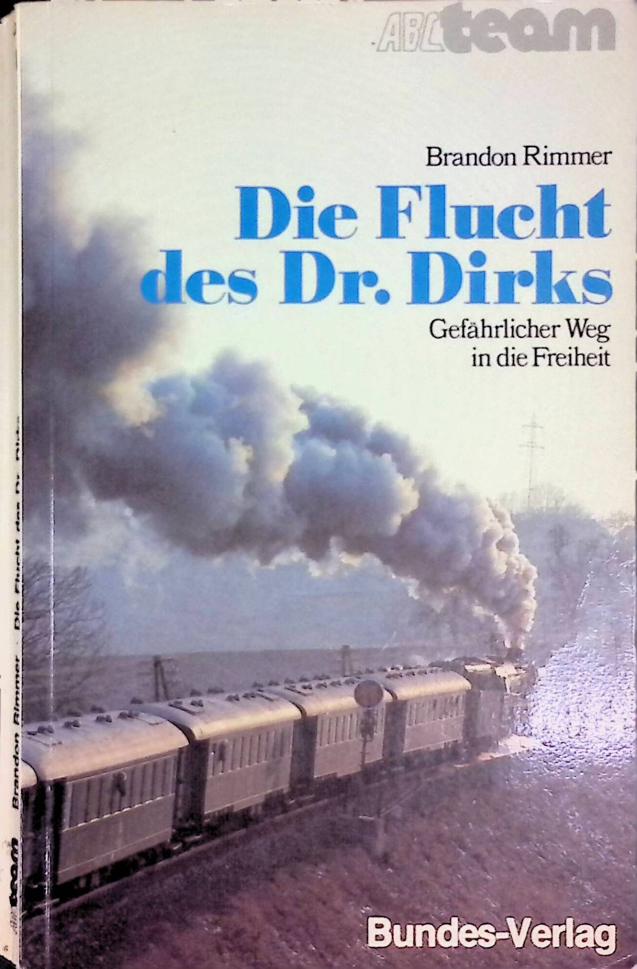 Die Flucht des Dr Dirks. Gefährlicher Weg in d. Freiheit