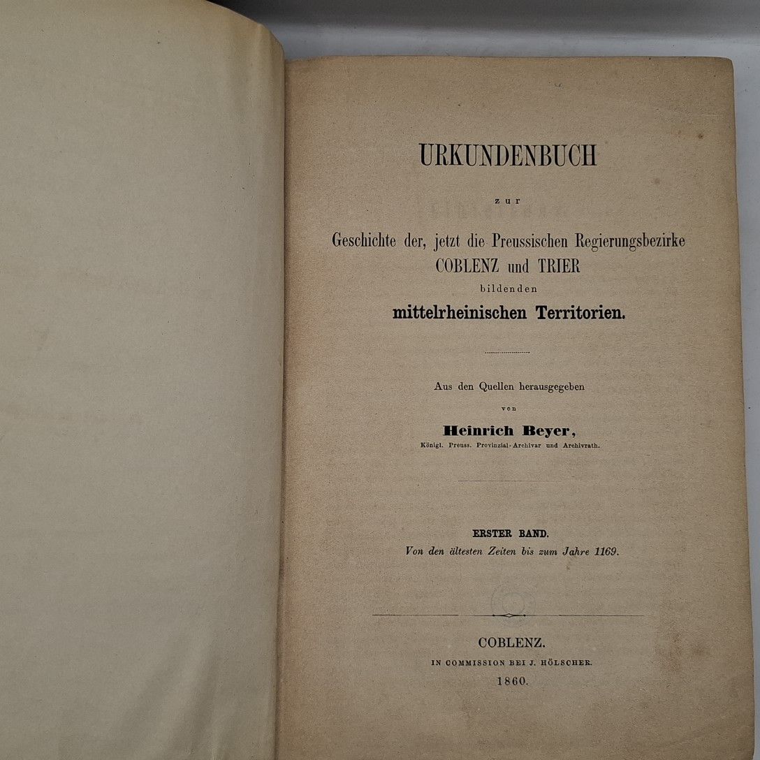 Urkundenbuch zur Geschichte der, jetzt die Preussischen Regierungsbezirke Coblenz und Trier bildenden mittelrheinischen Territorien - Bd.I: Von den ältesten Zeiten bis zum Jahre 1169