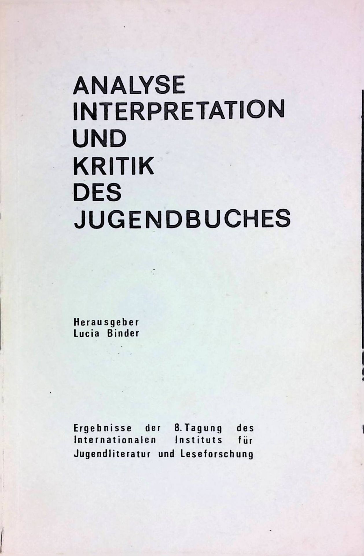 Analyse Interpretation und Kritik des Jugendbuches. Ergebnisse der 8. Tagung des Internationalen Instituts für Jugendliteratur und Leseforschung