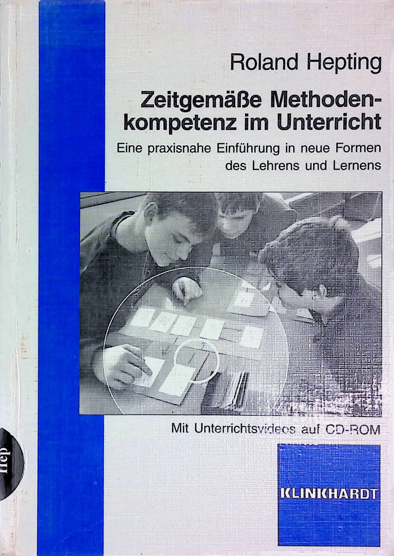 Zeitgemäße Methodenkompetenz im Unterricht : eine praxisnahe Einführung in neue Formen des Lehrens und Lernens