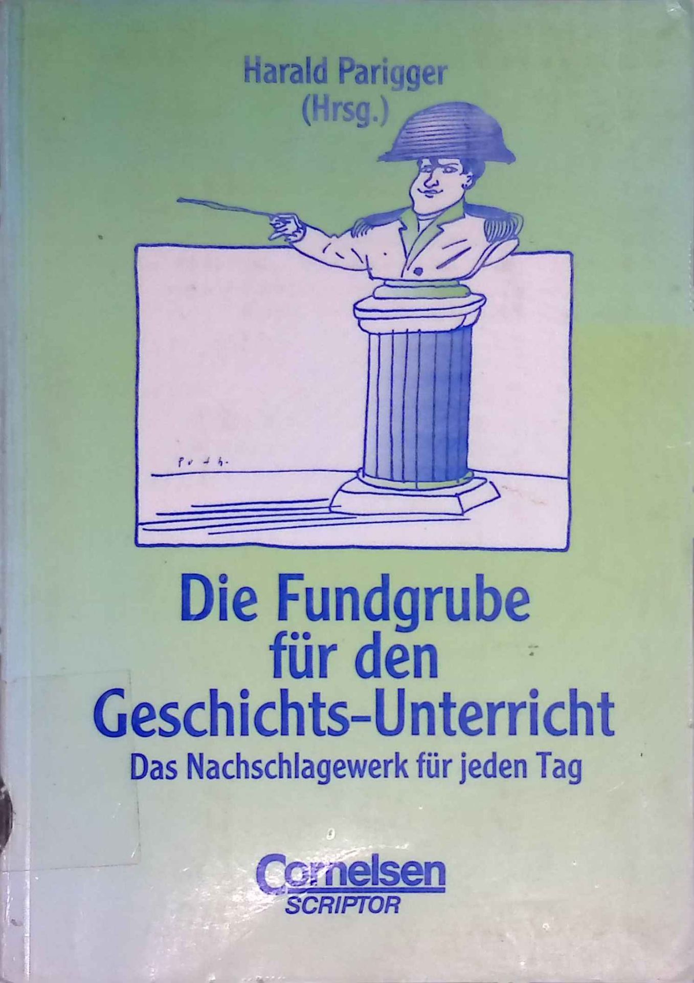 Die Fundgrube für den Geschichts-Unterricht : das Nachschlagewerk für jeden Tag