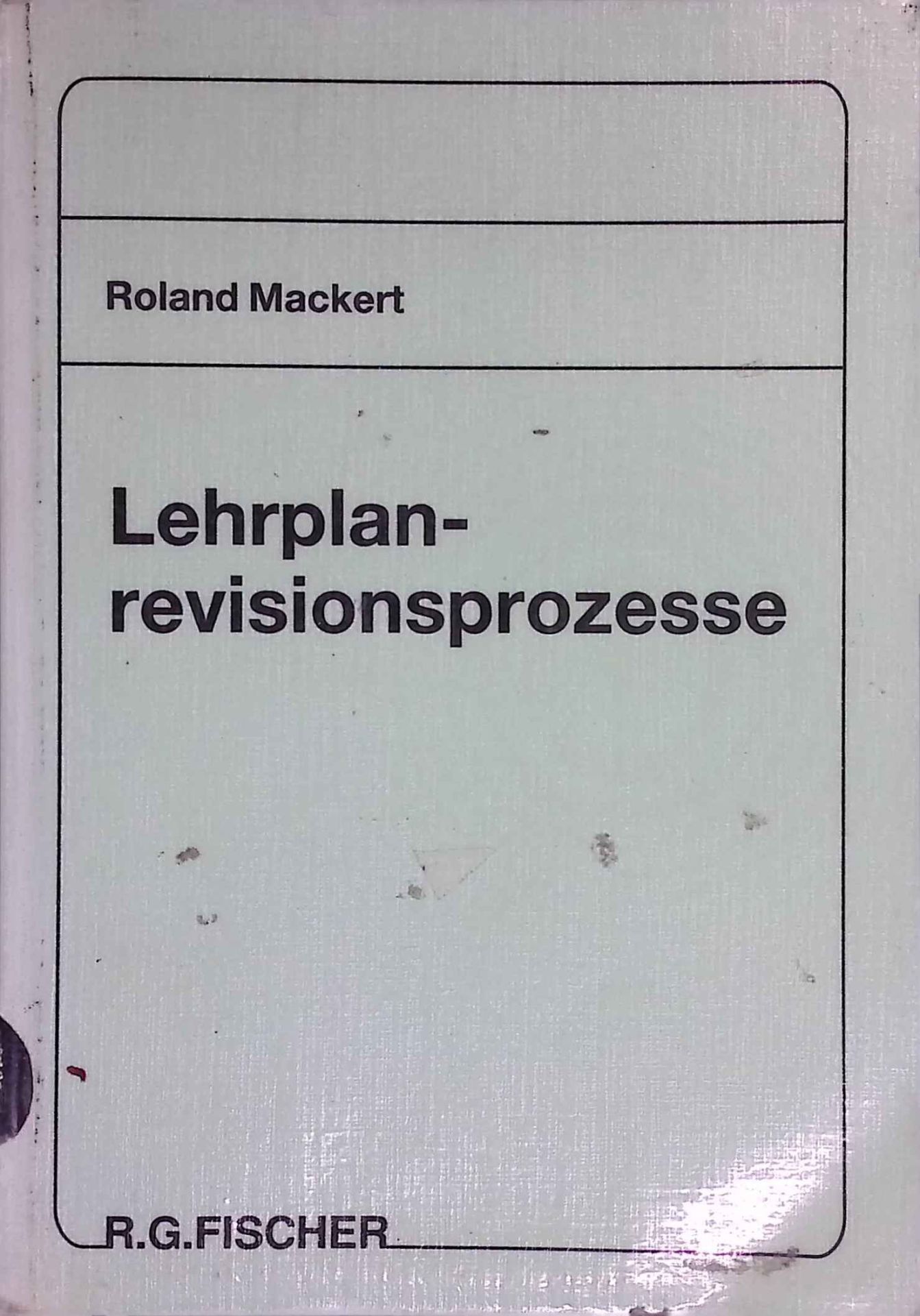 Lehrplanrevisionsprozesse : empirische Untersuchungen zur Revision baden-württembergischer Lehrpläne in der Zeit von 1972 - 1983