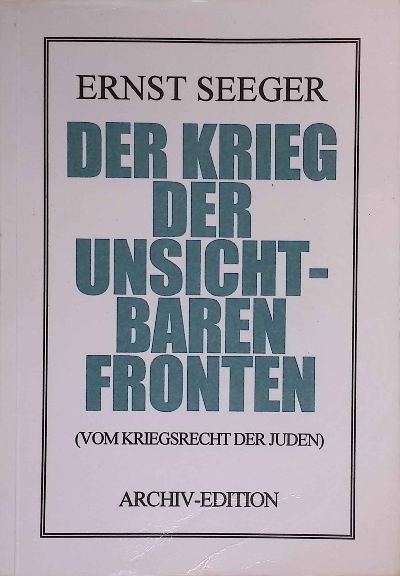 Der Krieg der unsichtbaren Fronten : (vom Kriegsrecht der Juden)