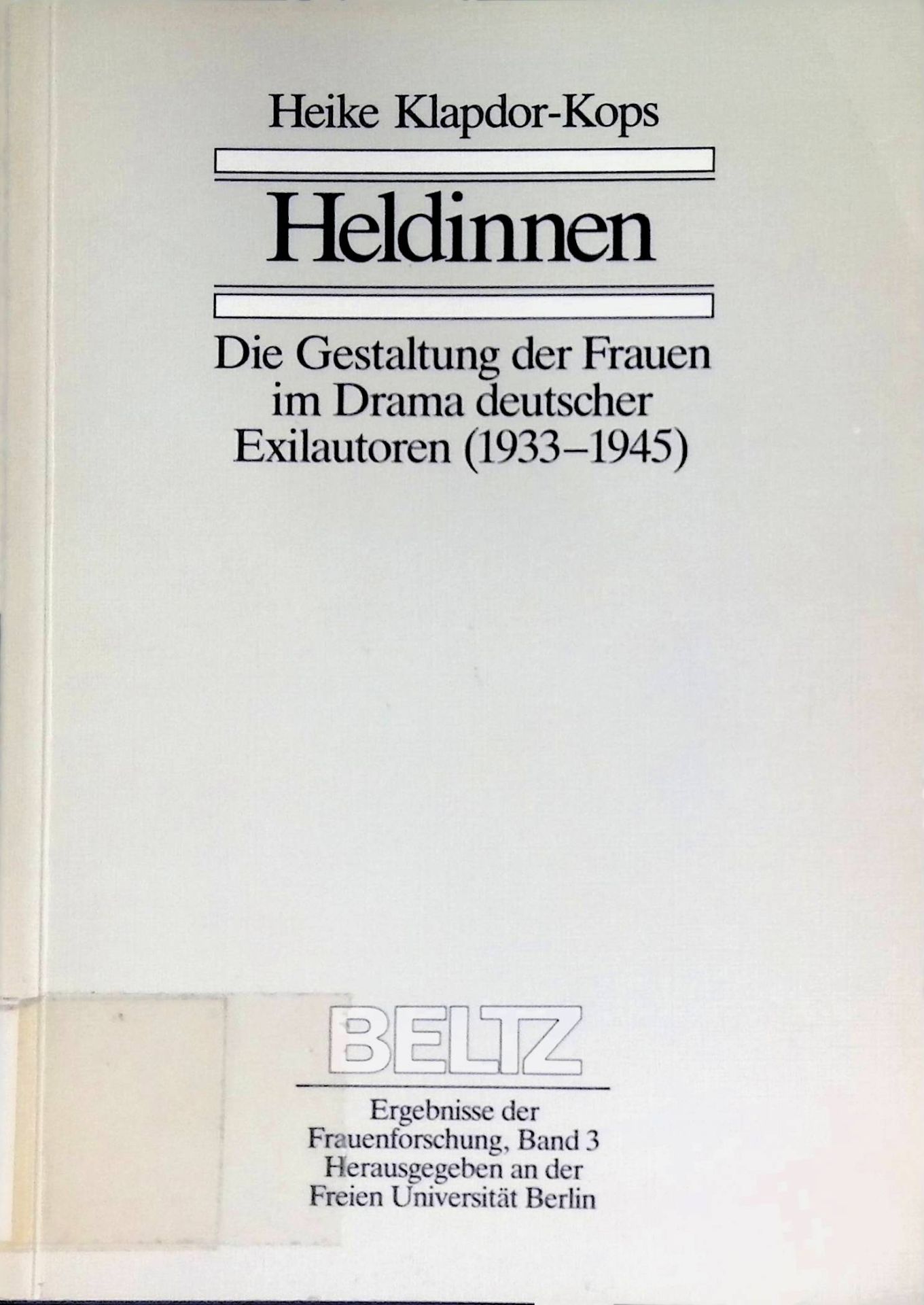 Heldinnen : d. Gestaltung d. Frauen im Drama dt. Exilautoren (1933 - 1945)
