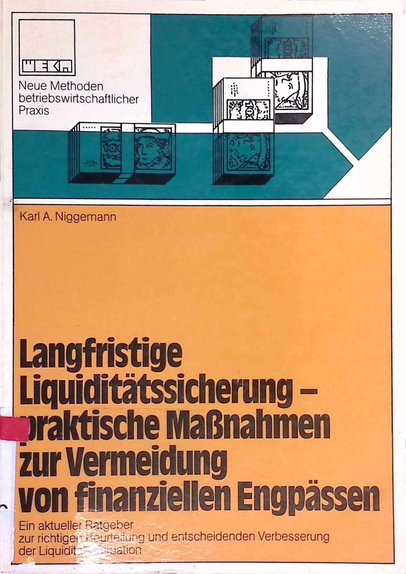Langfristige Liquiditätssicherung, praktische Massnahmen zur Vermeidung von finanziellen Engpässen : e. aktueller Ratgeber zur richtigen Beurteilung u. entscheidenden Verbesserung d. Liquiditäts-Situation