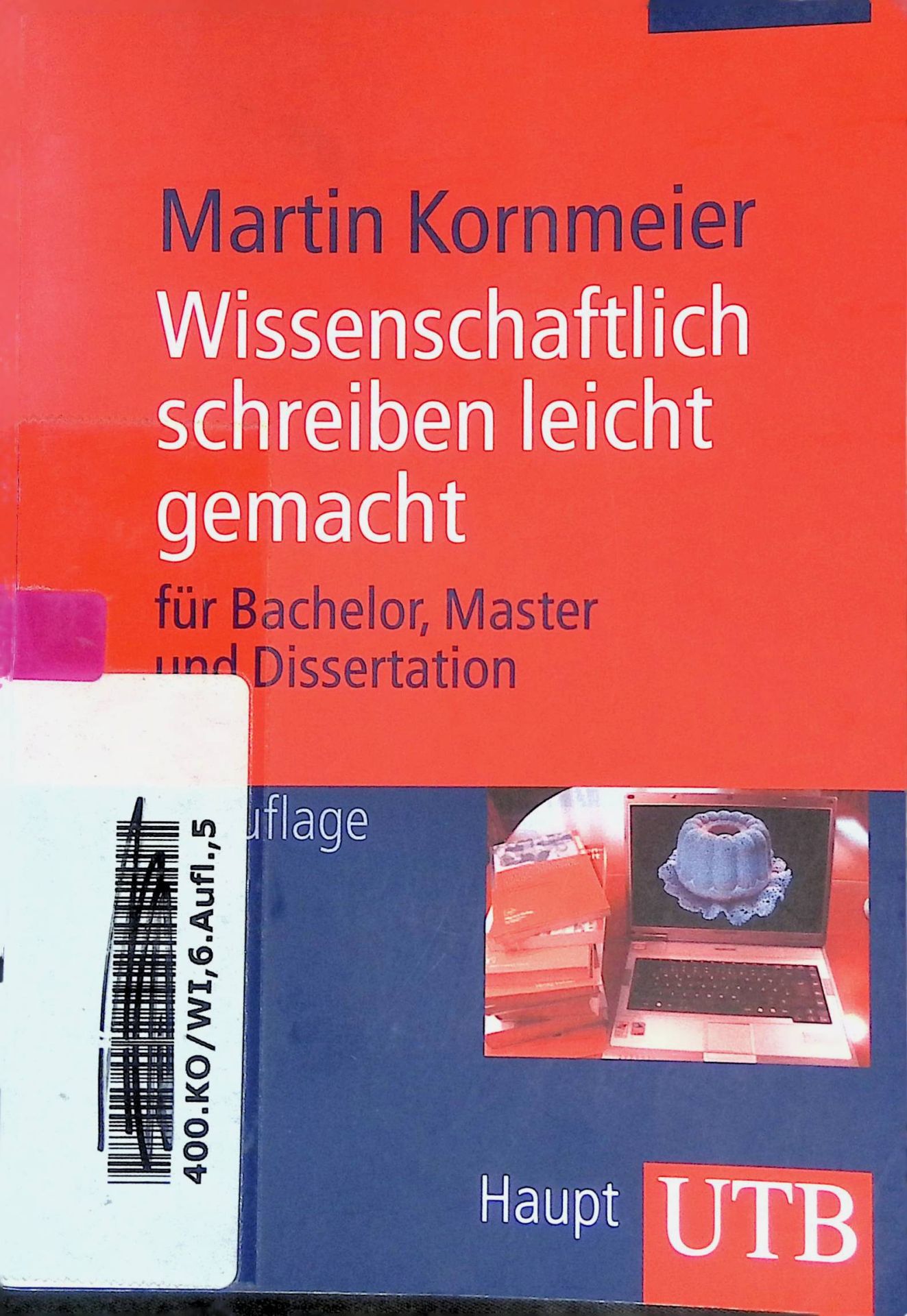 Wissenschaftlich schreiben leicht gemacht : für Bachelor, Master und Dissertation
