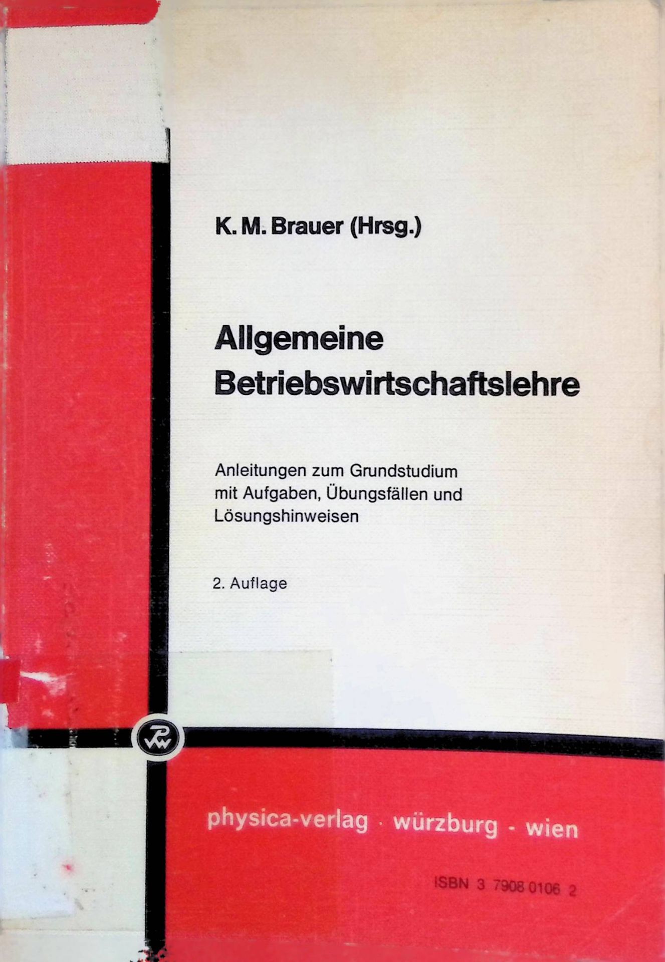 Allgemeine Betriebswirtschaftslehre. Anleitungen zum Grunststudium mit Aufgaben, Übungsfällen und Lösungshinweisen