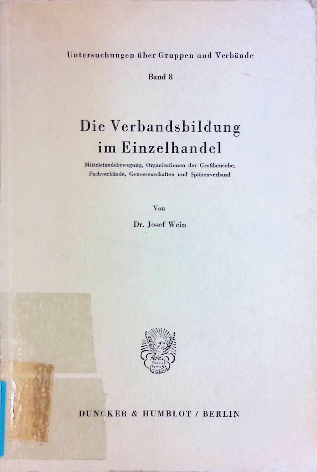Die Verbandsbildung im Einzelhandel. Mittelstandsbewegg, Organisationen d. Großbetriebe, Fachverbände, Genossenschaften u. Spitzenverband