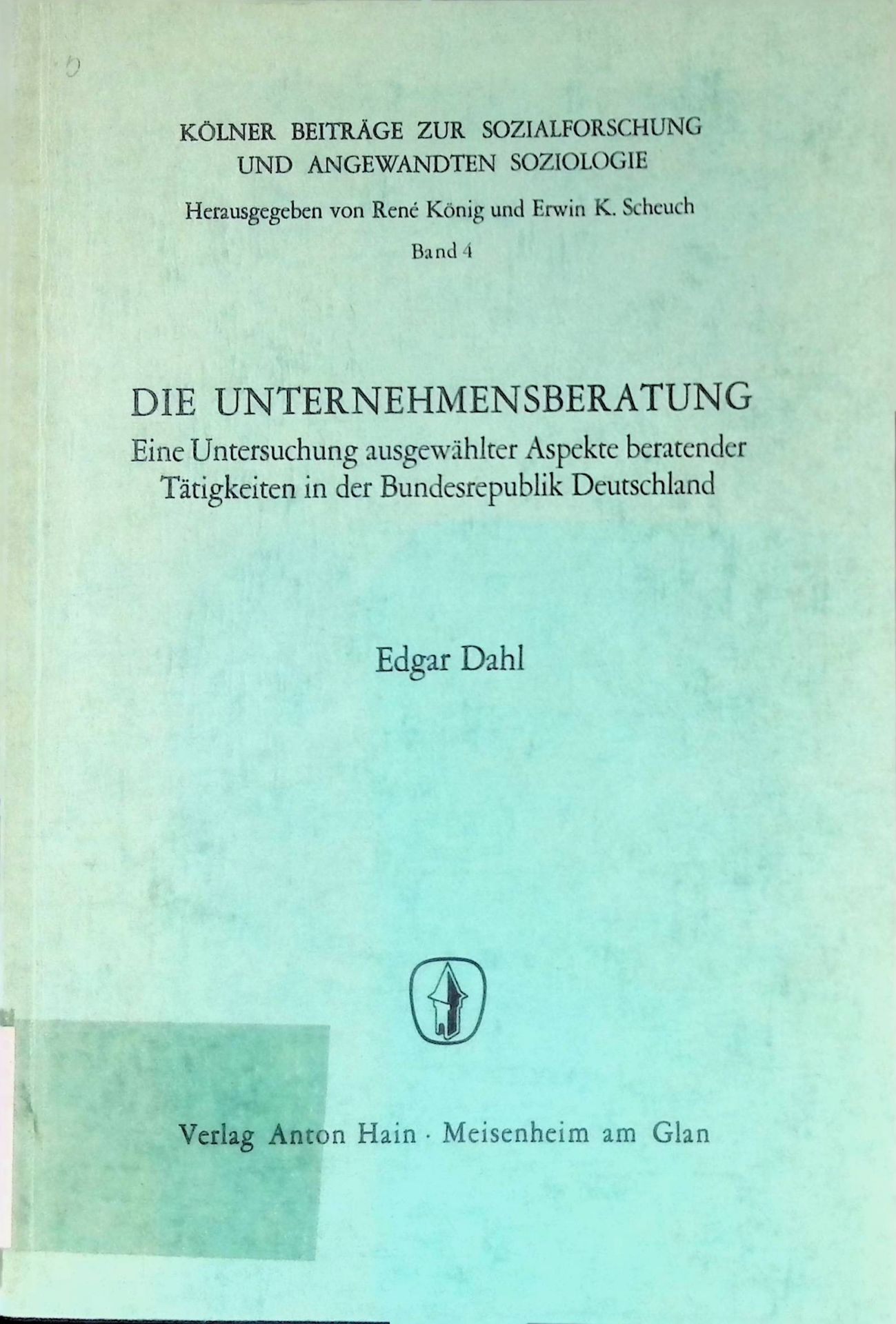 Die Unternehmensberatung : Eine Untersuchung ausgew. Aspekte beratender Tätigkeiten in d. Bundesrepublik Deutschland