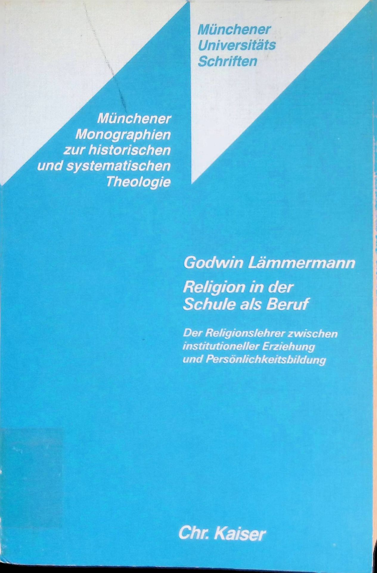 Religion in der Schule als Beruf : d. Religionslehrer zwischen institutioneller Erziehung u. Persönlichkeitsbildung