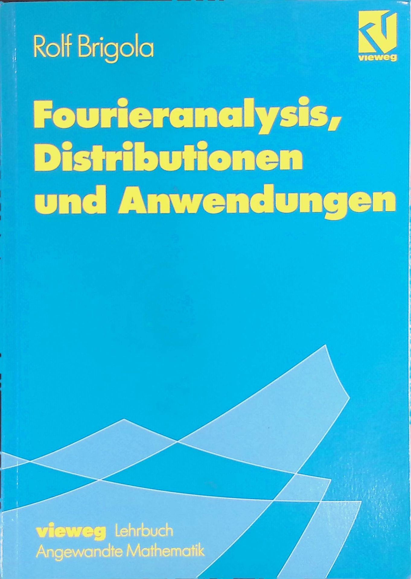 Fourieranalysis, Distributionen und Anwendungen. Ein Einstieg für Ingenieure, Naturwissenschaftler und Mathematiker