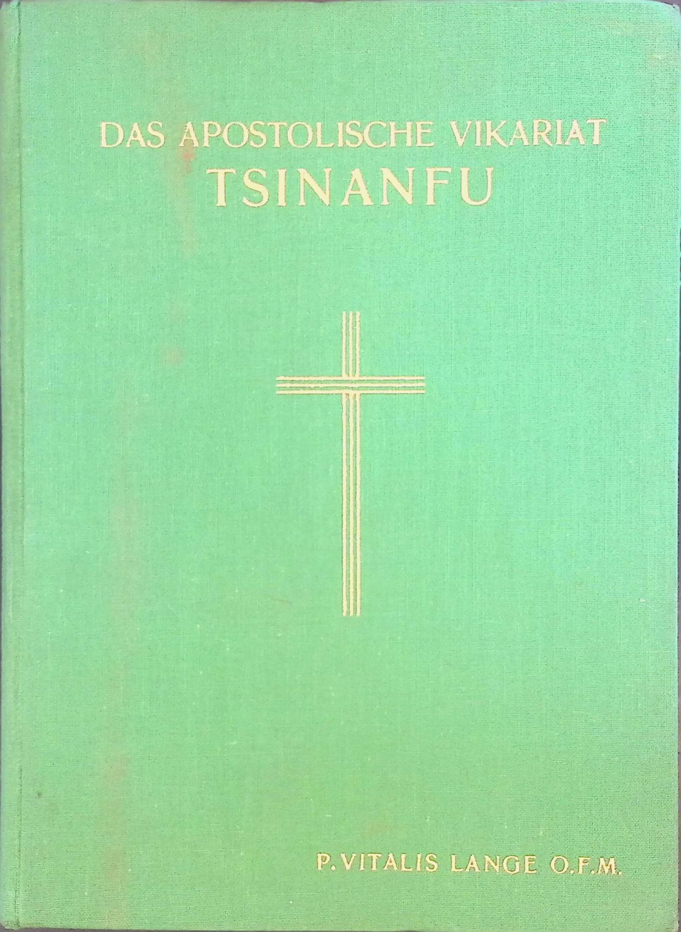 Das apostolische Vikariat Tsinanfu. Franziskanische Missionsarbeit in China