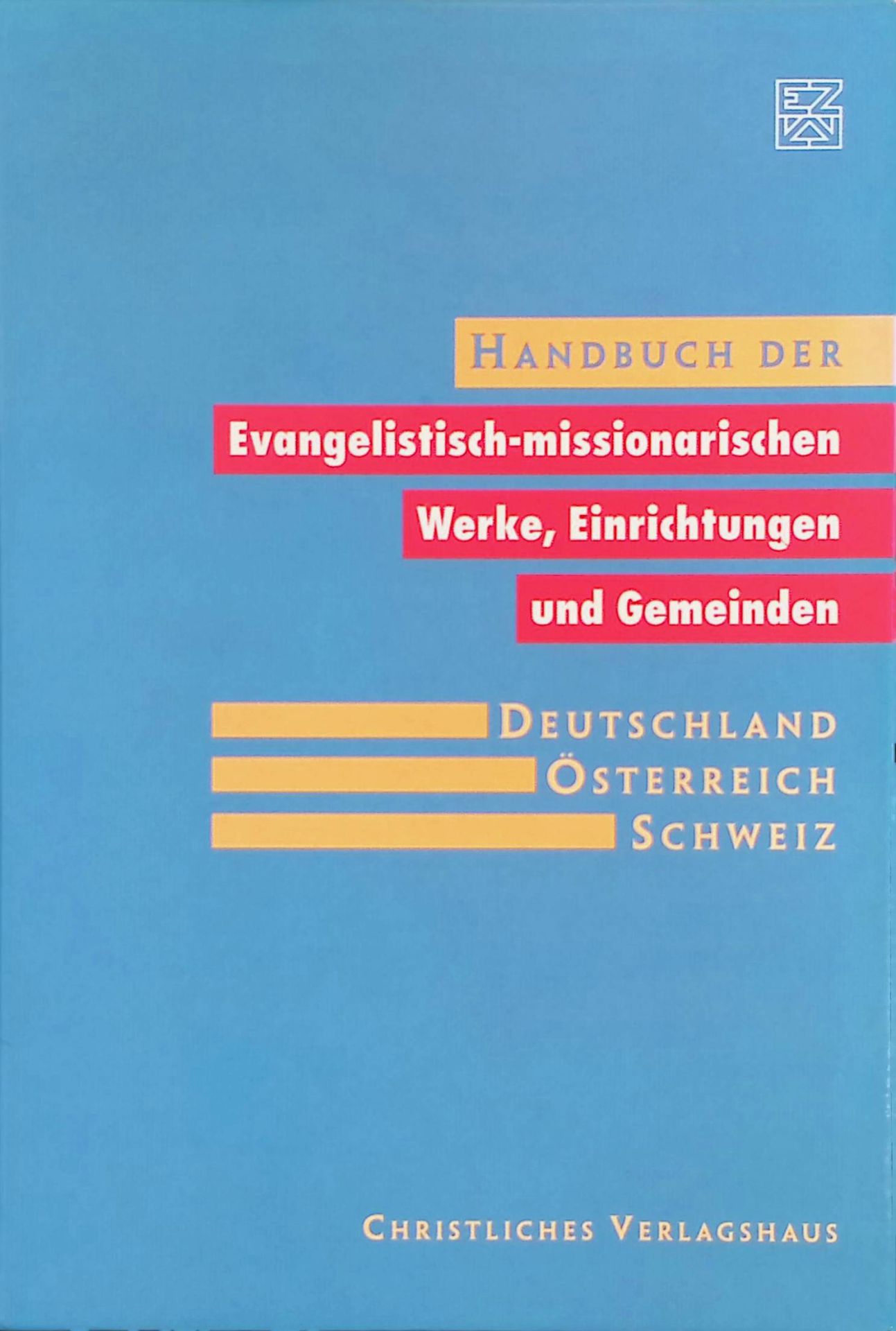 Handbuch der evangelistisch-missionarischen Werke, Einrichtungen und Gemeinden. Deutschland - Österreich - Schweiz