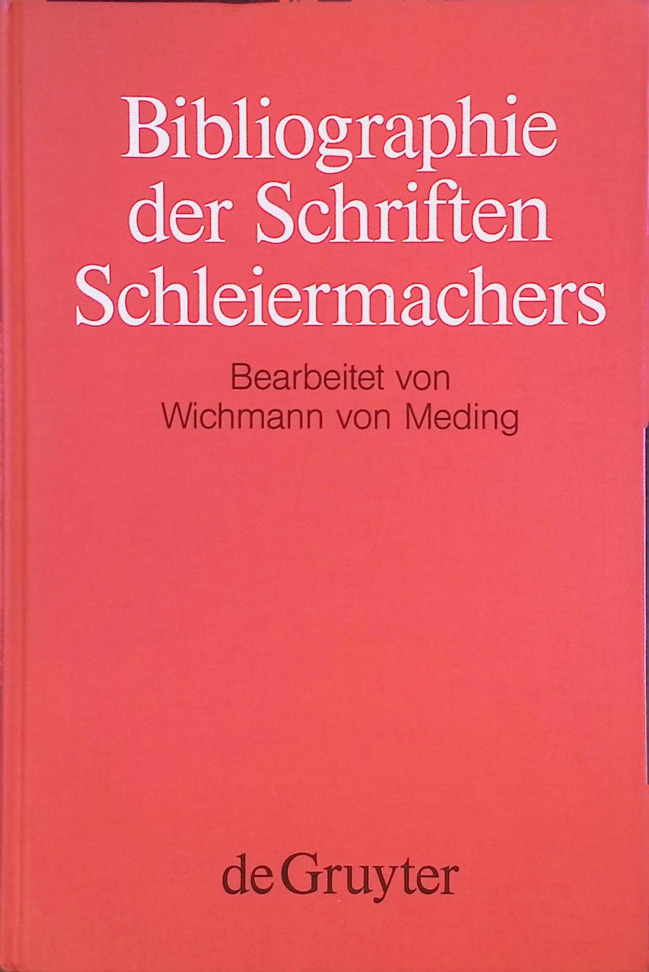 Bibliographie der Schriften Schleiermachers. Nebst einer Zusammenstellung und Datierung seiner gedruckten Predigten