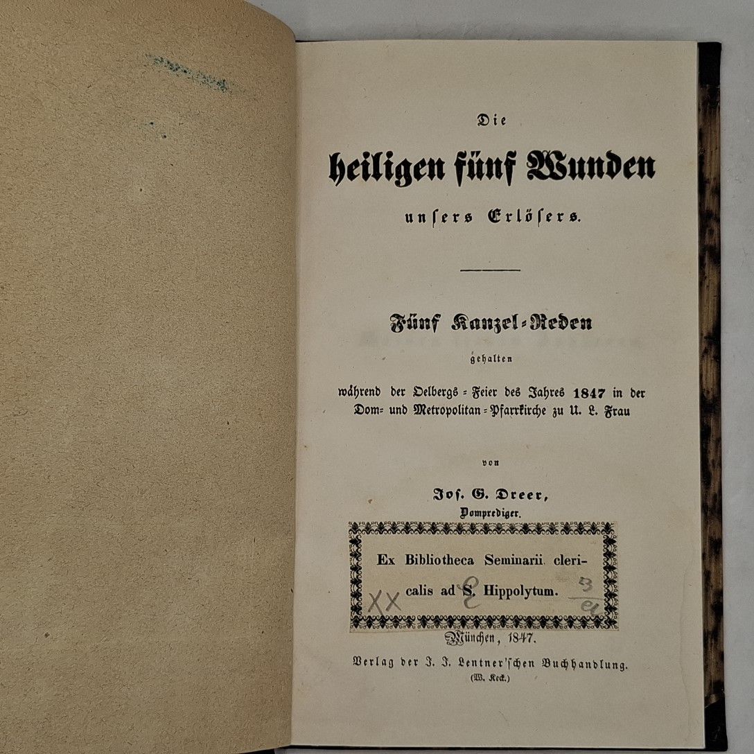 Die heiligen fünf Wunden unsers Erlösers. Fünf Kanzel-Reden während der Oelbergs-Feier des Jahres 1847 in der Dom- und Metropolitan-Pfarrkirche zu U. L. Frau