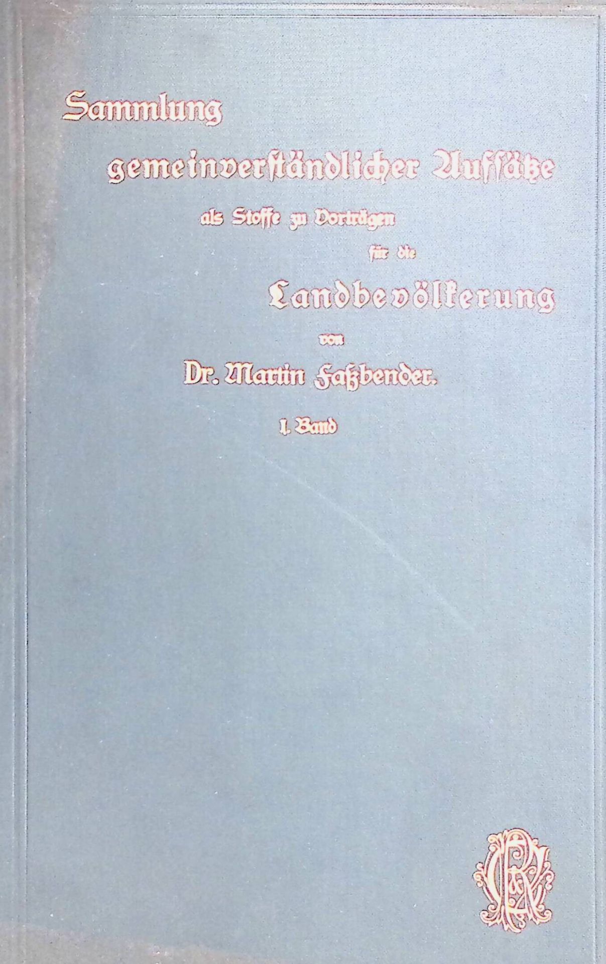 Sammlung gemeinverständlicher Aufsätze als Stoffe zu Vorträgen für die Landbevölkerung. 1. Band