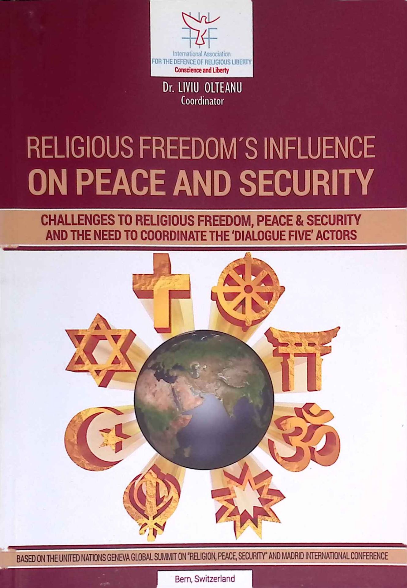Religious Freedom's Influence on Peace and Security. Challenges to Religious Freedom, Peace& Securtiy and the Need for Coordination of the Dialouge Five Actors