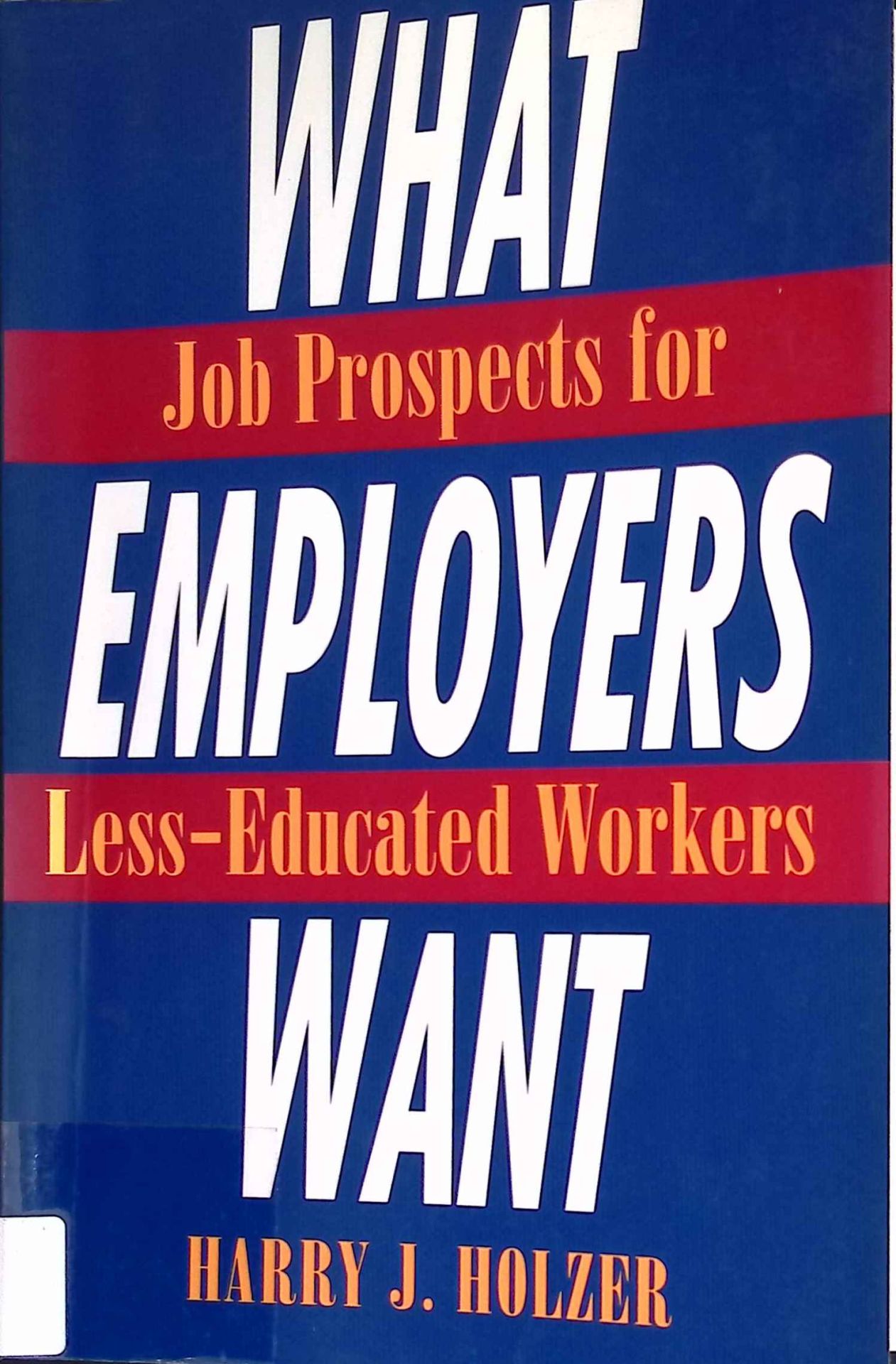 What Employers Want: Job Prospects for Less-Educated Workers