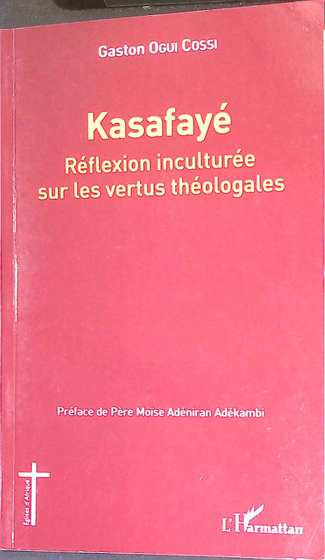 Kasafayé. Réflexion inculturée sur les vertus théologales. (SIGNIERTES EXEMPLAR)