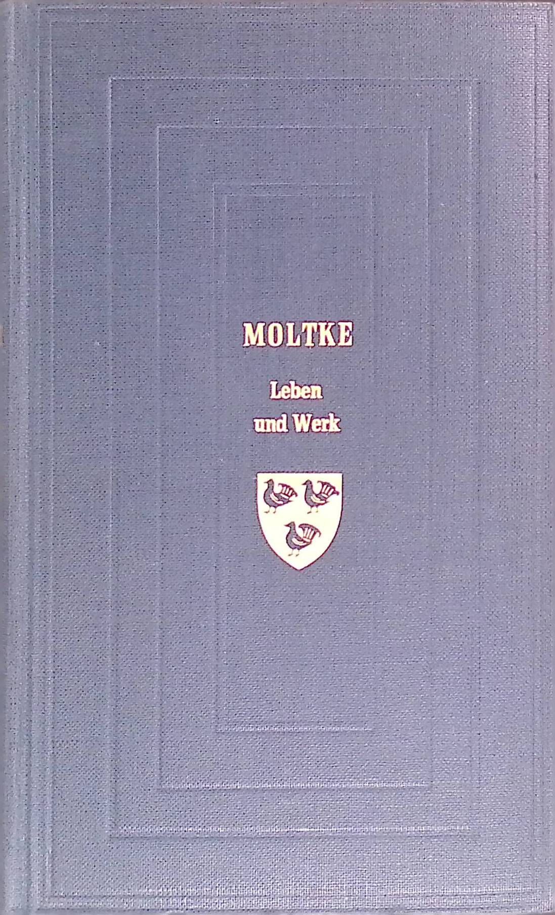 Moltke. Leben und Werk in Selbstzeugnissen. Briefe, Schriften, Reden