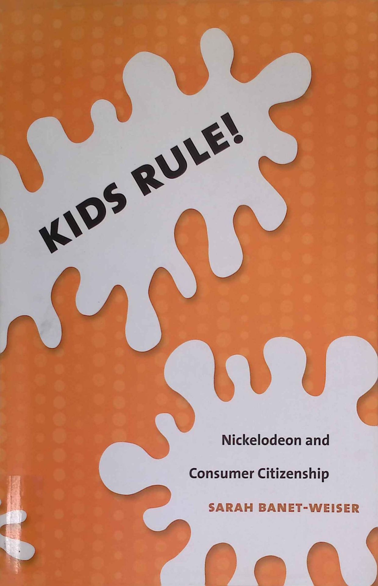 Kids Rule!: Nickelodeon and Consumer Citizenship