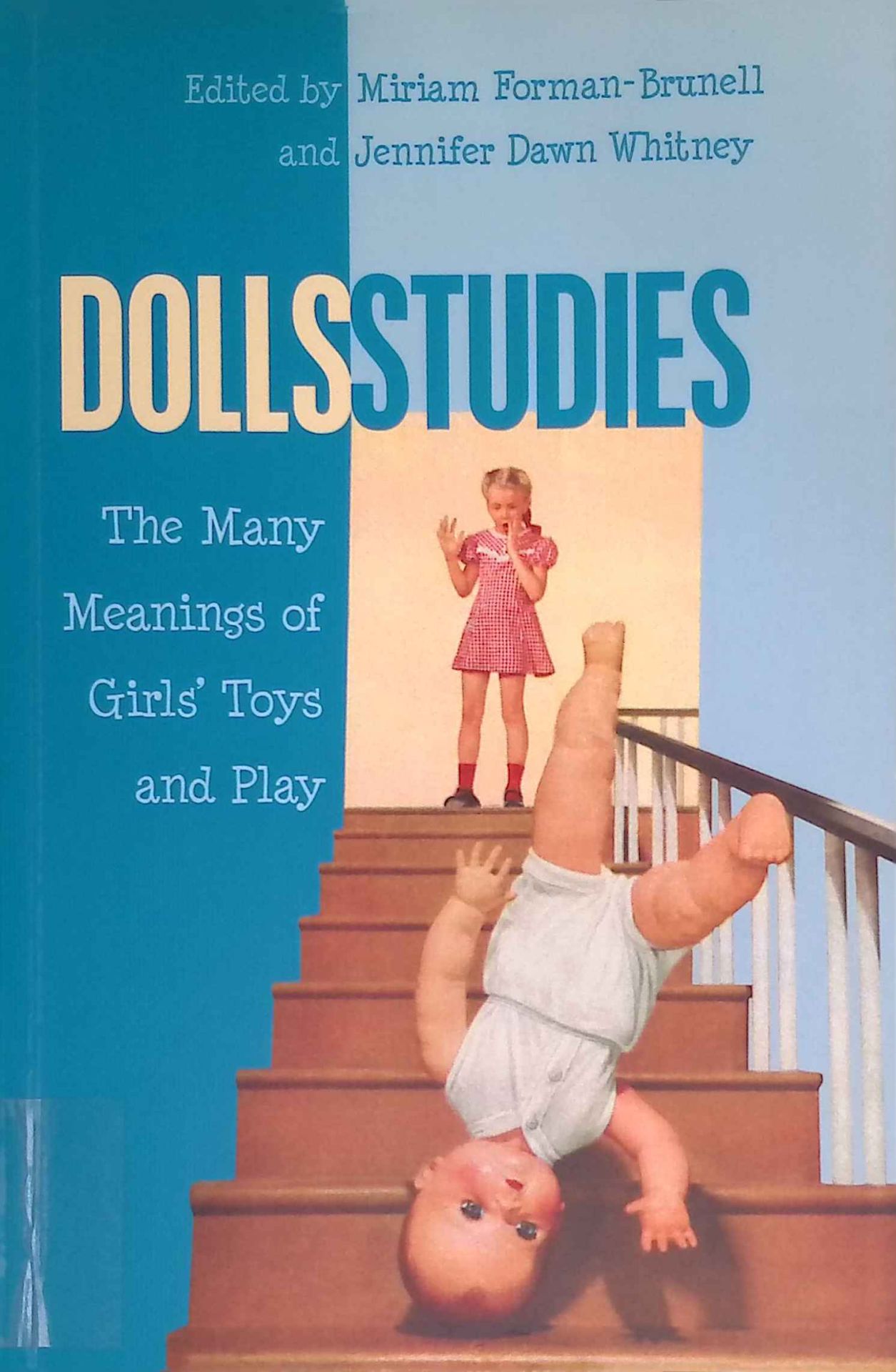 Dolls Studies: The Many Meanings of Girls Toys and Play