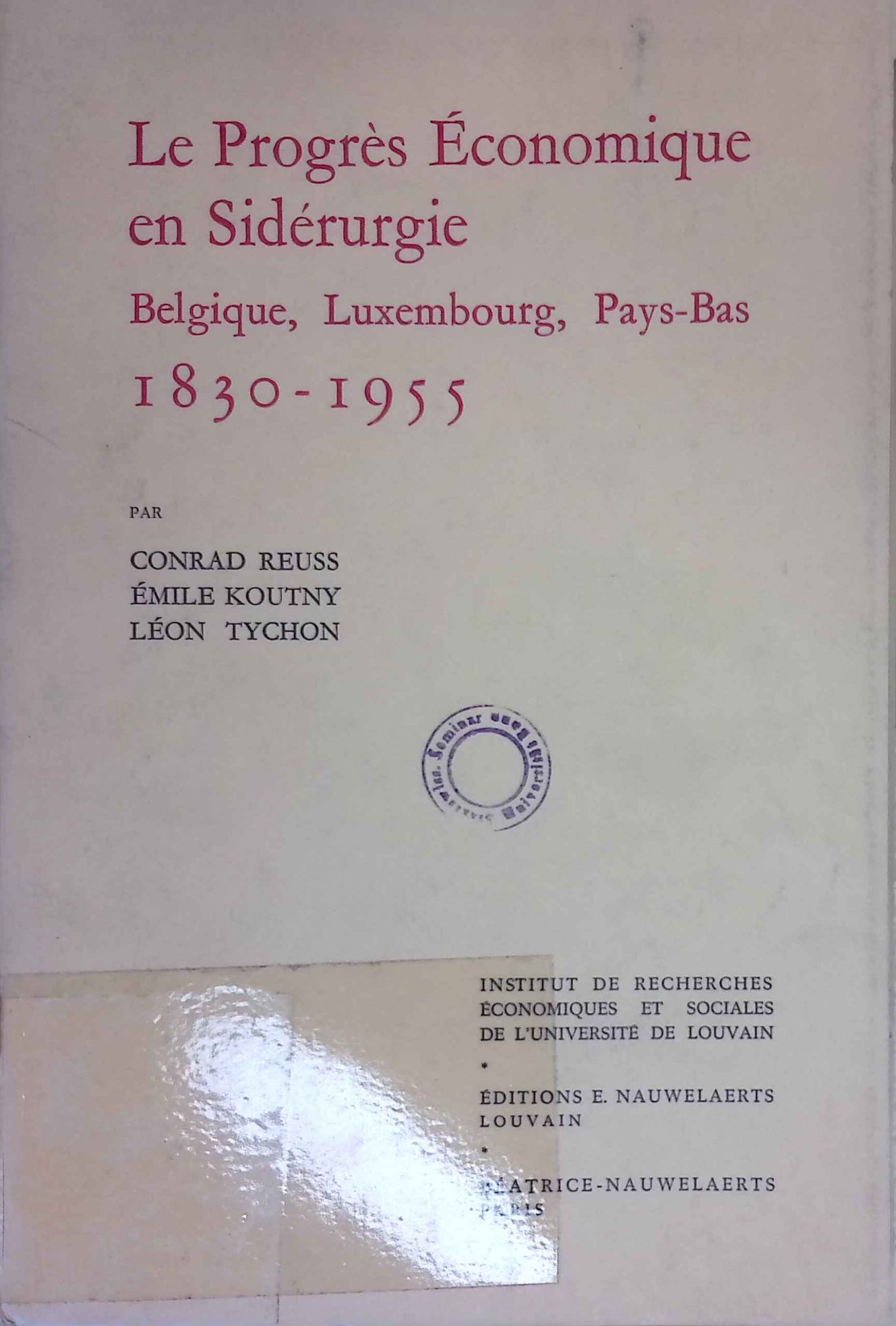 Le Progres Economique en Siderurgie. Belgique, Luxembourg, Pays-Bas 1830-1955