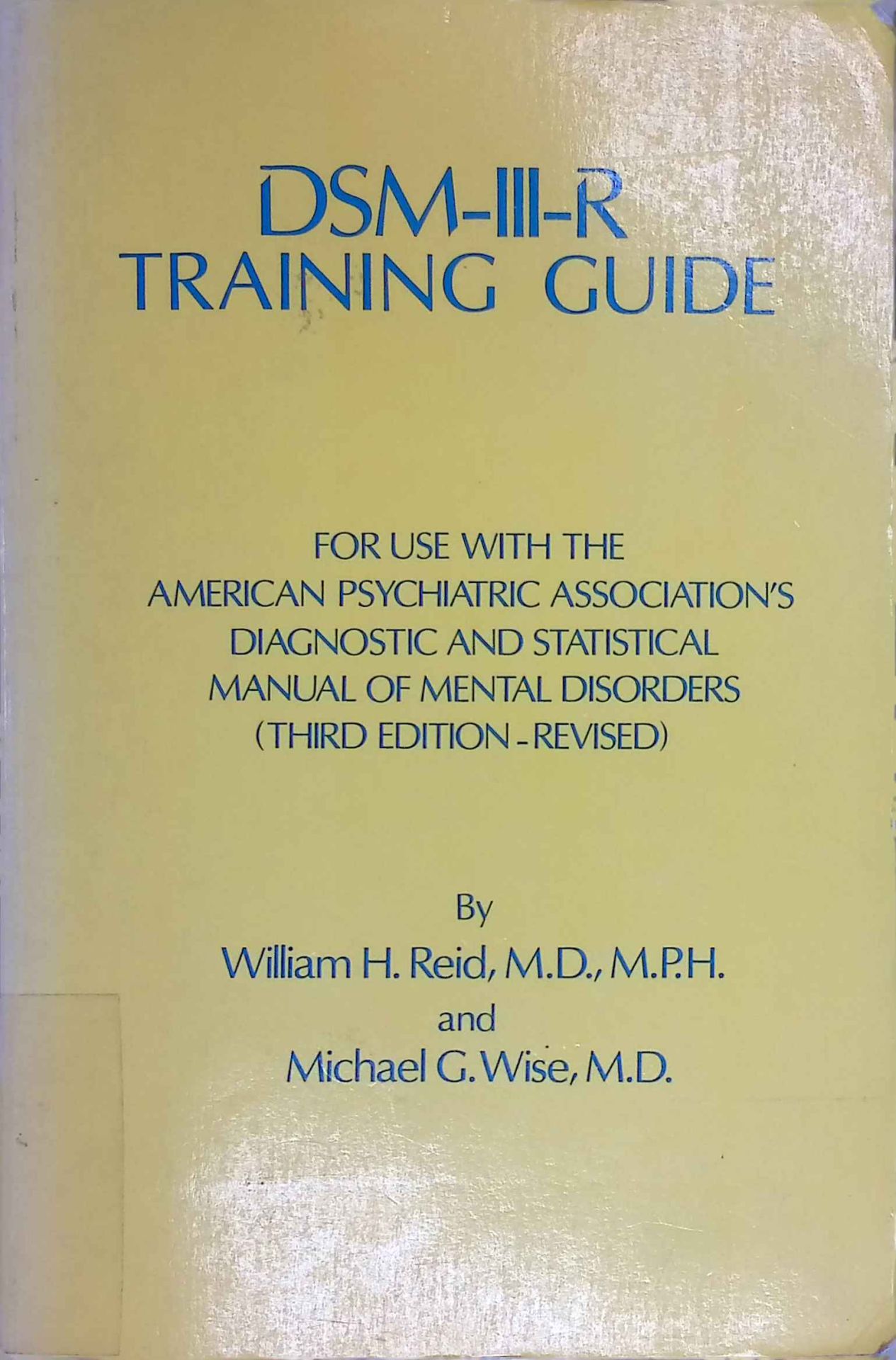 Dsm-Iii-R Training Guide: For Use With the American Psychiatric Association's Diagnostic and Statistical Manual of Mental Disorders