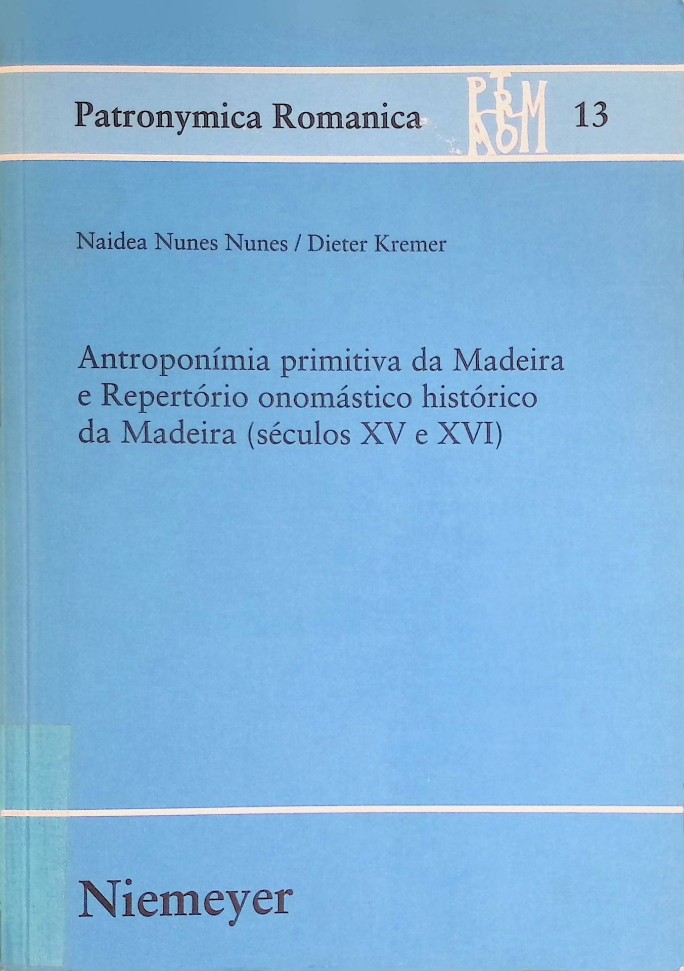 Antroponímia primitiva da Madeira e Repertório onomástico histórico da Madeira: (Séculos XV e XVI)