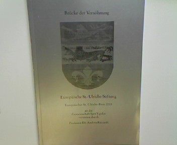 Brücke der Versöhnung - Europäische st. Ulrichs-Stiftung 2003 - Festschrift Europäischer St. Ulrichs-Preis 2003 an die Gemeinschaft Sant' Egidio