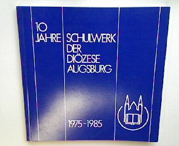 Zur Geschichte der katholischen Ordensschulen in der Diözese Augsburg. - in : 10 Jahre Schulwerk der Diözese Augsburg 1975 - 1985