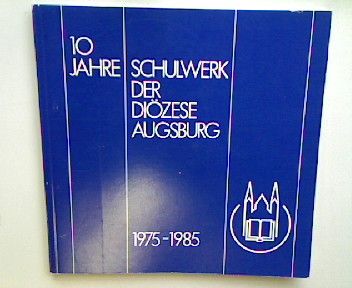 Verzeichnis aller Schulen in katholischer Trägerschaft im Bereich der Diözese Augsburg - Stand : Schuljahr 1984/85 - in : 10 Jahre Schulwerk der Diözese Augsburg 1975 - 1985
