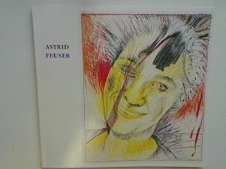 Astrid Feuser - Bilder und Zeichnungen 1981 - 1983 : Ausstellung im Leopold-Hoesch-Museum der Stadt Düren
