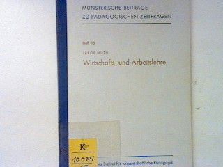 Wirtschafts- und Arbeitslehre : zum Stand der Diskussion. - in : Heft 15 - Münsterische Beiträge zu pädagogischen Zeitfragen