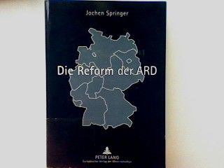 Die Reform der ARD : notwendige Reformen zur künftigen Erfüllung des klassischen Rundfunkauftrages bei gleichzeitiger Bündelung der Kräfte zur Erzielung von Synergieeffekten