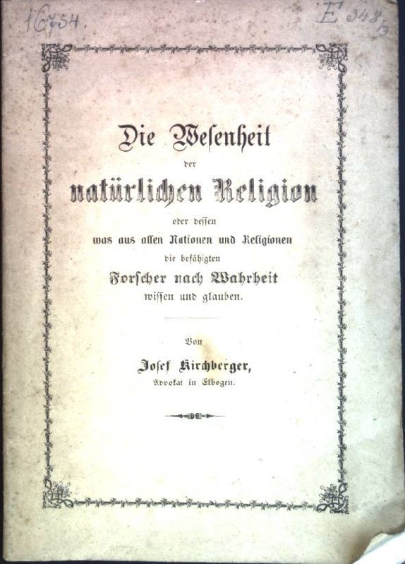 Die Wesenheit der natürlichen Religion oder dessen was aus allen Nationen und Religionen die befähigten Forscher nach Wahrheit wissen und glauben