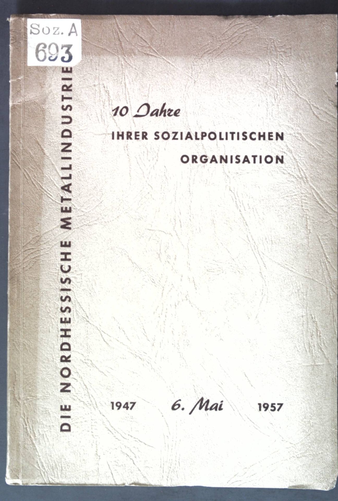 Die Nordhessische Metallindustrie : 10 Jahre ihrer sozialpolitischen Organisation