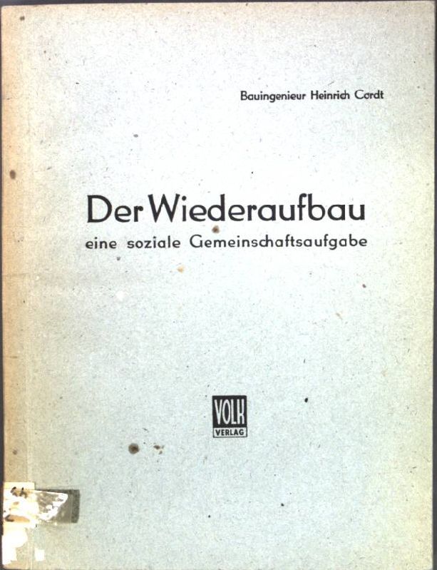 Der Wiederaufbau, eine soziale Gemeinschaftsausgabe; Betrachtungen, Vorschläge, Berechnungen und Entwürfe zum Wiederaufbauproblem;
