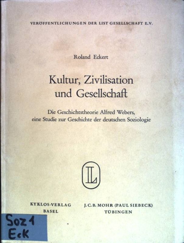 Kultur, Zivilisation und Gesellschaft: Die Geschichtstheorie Alfred Webers, eine Studie zur Geschichte der deutschen Soziologie