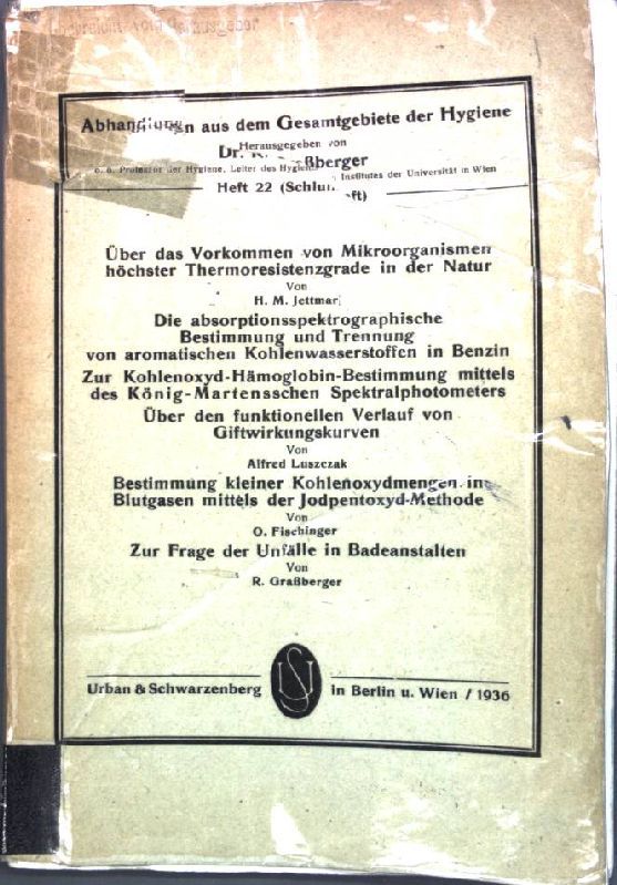 Über das Vorkommen von Mikroorganismen höchster Thermoresistenzgrade in der Natur / Die absorptionsspektrographische Bestimmung und Trennung von aromatichen Kohlenwasserstoffen in Benzin, Zur Kohlenoxyd-Hämoglobin-Bestimmung mittels des König-martensschen Spektralphotometers, Über den funktionellen Verlafu von Giftwirkungskurven / Bestimmung kleiner Kohlenoxydmenggen in Blutgasen mittels der Jodpentoxyd-Methode / Zur Frage der Unfälle in Badeanstalten-